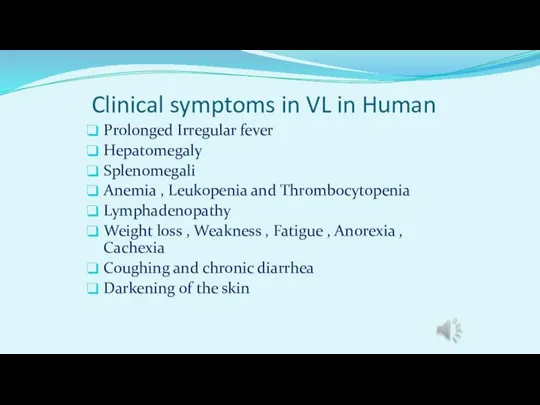 Clinical symptoms in VL in Human Prolonged Irregular fever Hepatomegaly Splenomegali Anemia