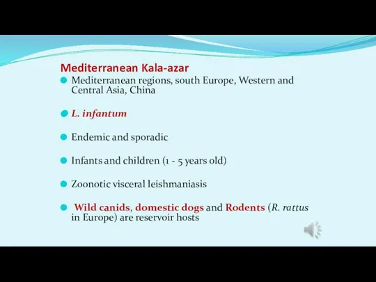 Mediterranean Kala-azar Mediterranean regions, south Europe, Western and Central Asia, China L.