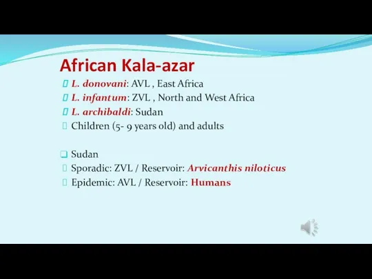 African Kala-azar L. donovani: AVL , East Africa L. infantum: ZVL ,