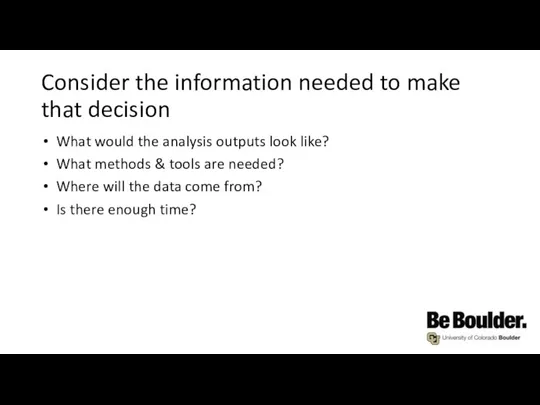 Consider the information needed to make that decision What would the analysis