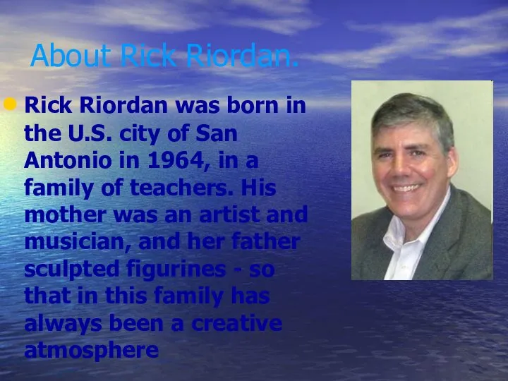 About Rick Riordan. Rick Riordan was born in the U.S. city of