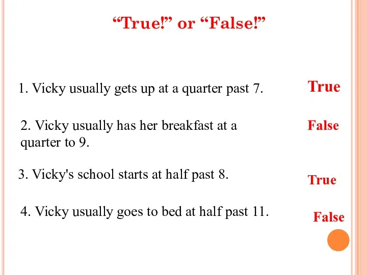 “True!” or “False!” 1. Vicky usually gets up at a quarter past