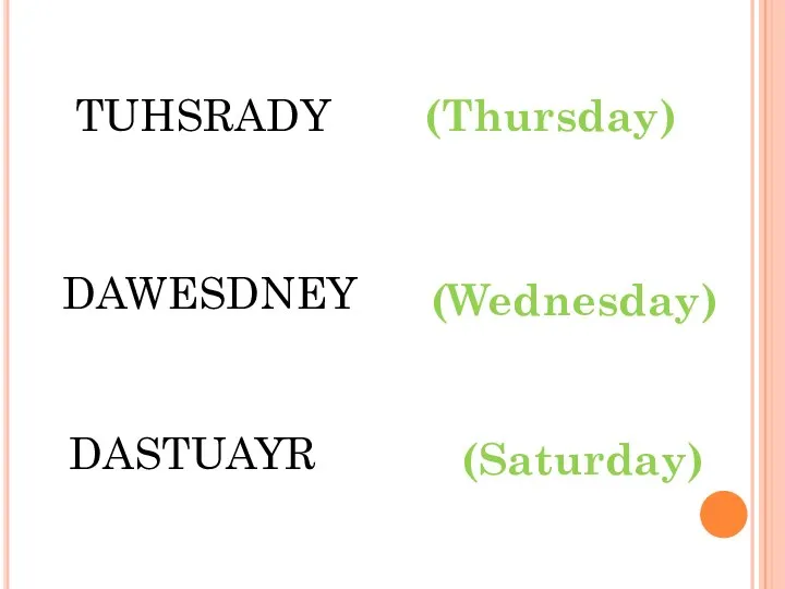 TUHSRADY DAWESDNEY (Thursday) (Wednesday) DASTUAYR (Saturday)