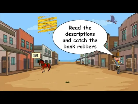 Read the descriptions and catch the bank robbers
