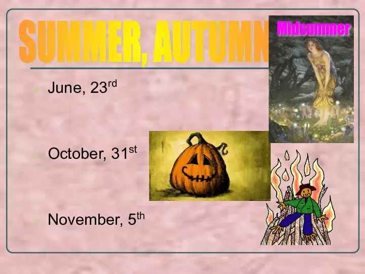 June, 23rd October, 31st November, 5th SUMMER, AUTUMN Midsummer