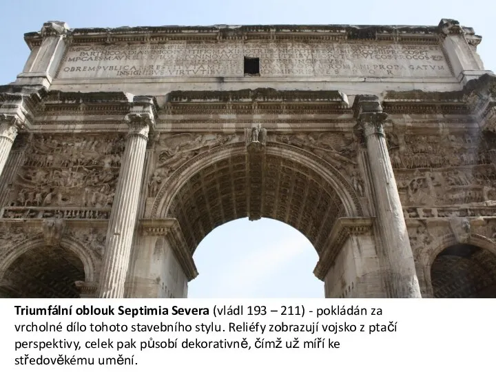 Triumfální oblouk Septimia Severa (vládl 193 – 211) - pokládán za vrcholné