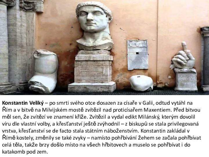 Konstantin Veliký – po smrti svého otce dosazen za císaře v Galii,