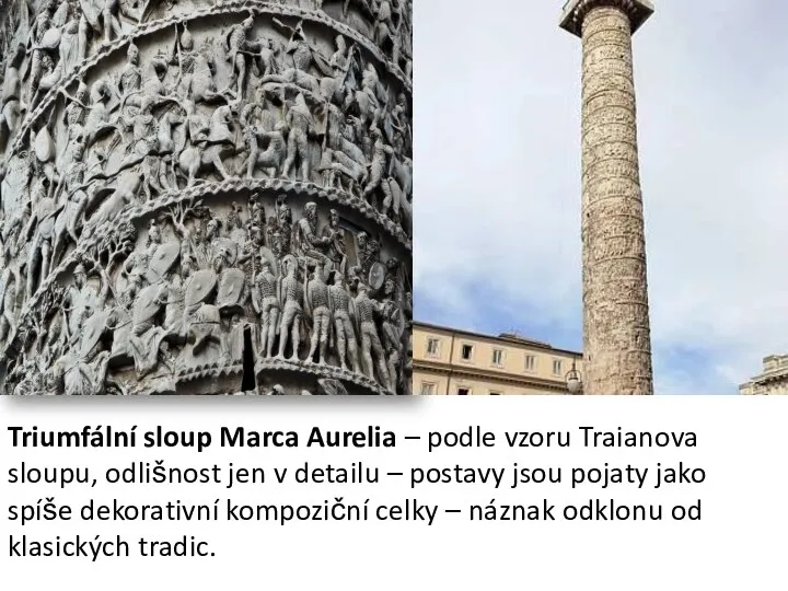 Triumfální sloup Marca Aurelia – podle vzoru Traianova sloupu, odlišnost jen v
