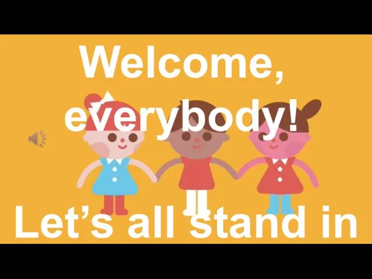 Let’s all stand in a circle! Welcome, everybody!