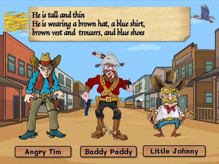 Angry Tim Little Johnny Baddy Paddy He is tall and thin He