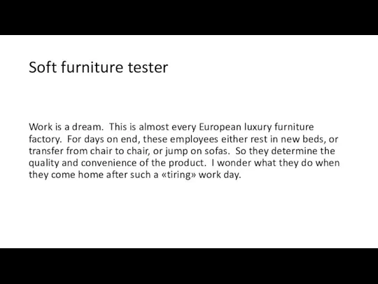 Soft furniture tester Work is a dream. This is almost every European