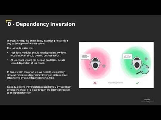 D - Dependency inversion In programming, the dependency inversion principle is a