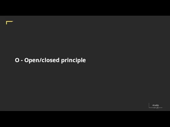 O - Open/closed principle