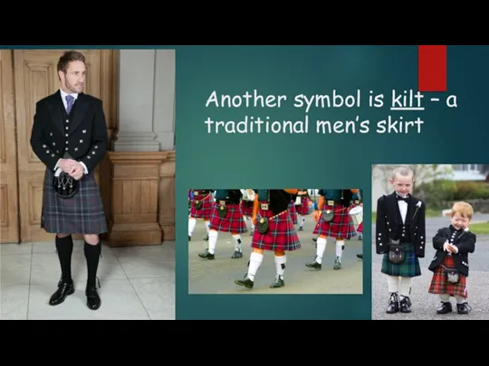 Another symbol is kilt – a traditional men’s skirt