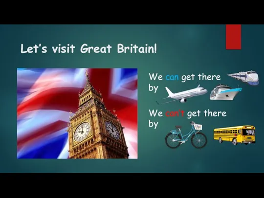 Let’s visit Great Britain! We can get there by We can’t get there by