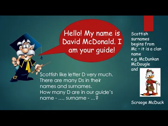 Hello! My name is David McDonald. I am your guide! Scottish like