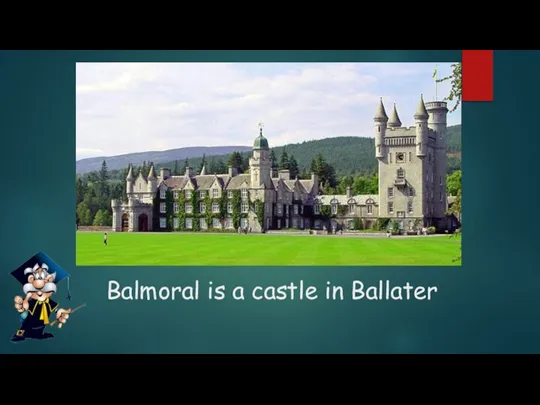 Balmoral is a castle in Ballater