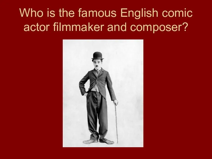 Who is the famous English comic actor filmmaker and composer?