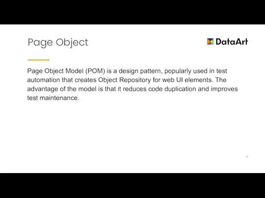 Page Object Page Object Model (POM) is a design pattern, popularly used