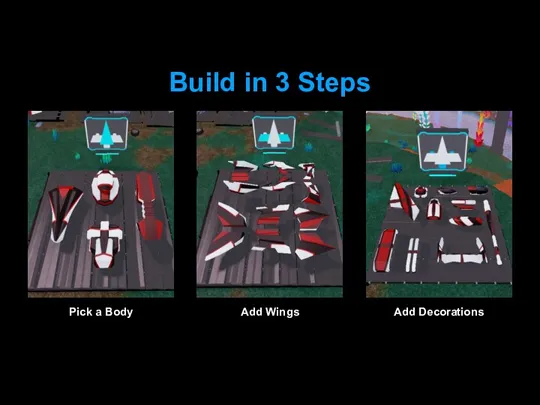 Build in 3 Steps Pick a Body Add Wings Add Decorations