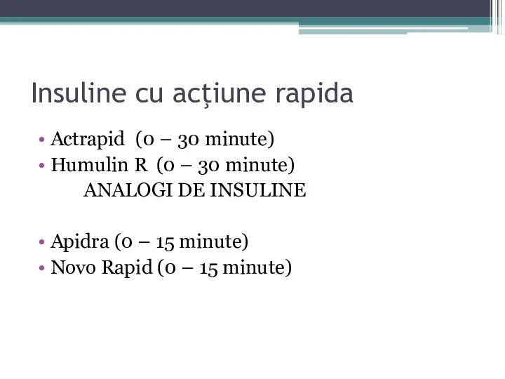 Insuline cu acţiune rapida Actrapid (0 – 30 minute) Humulin R (0