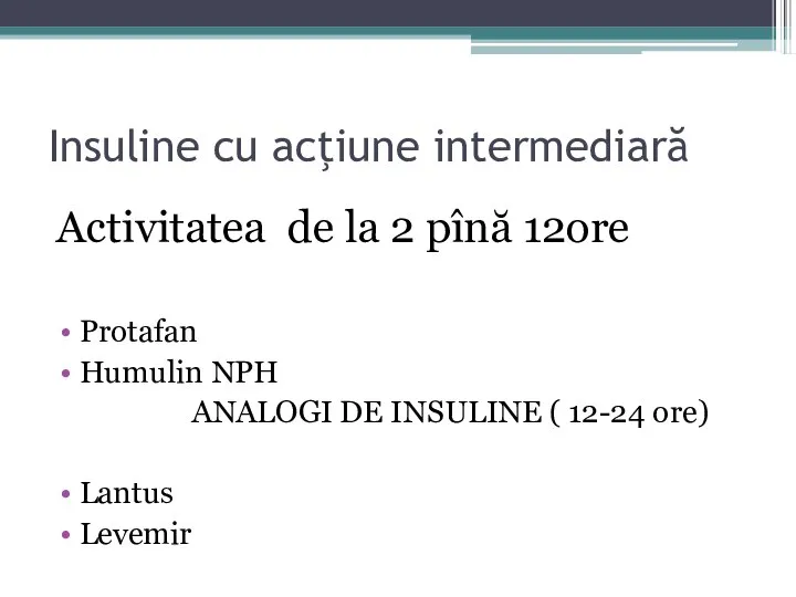 Insuline cu acţiune intermediară Activitatea de la 2 pînă 12ore Protafan Humulin