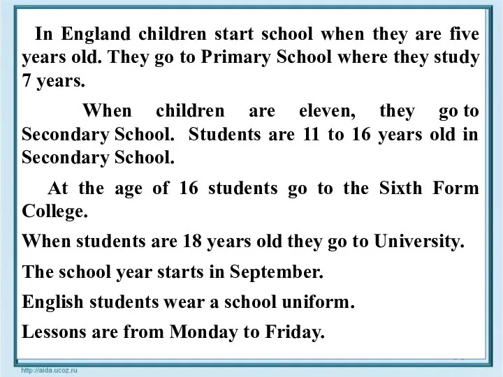 In England children start school when they are five years old. They