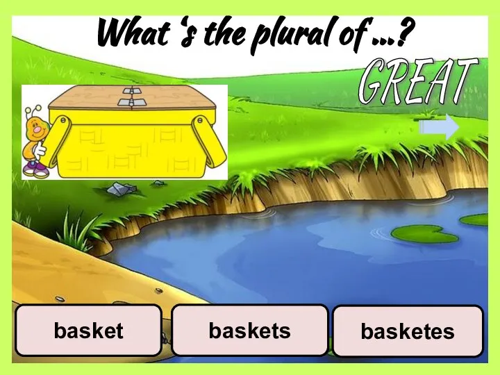What ‘s the plural of …? basketes baskets basket GREAT