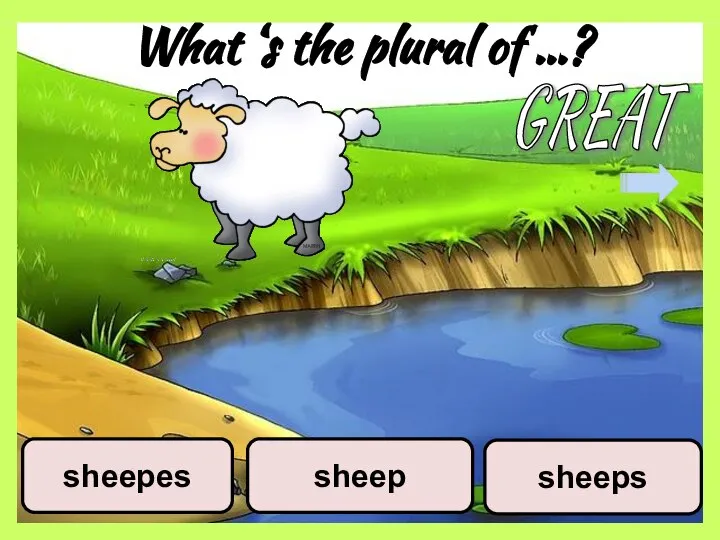 What ‘s the plural of …? sheeps sheep sheepes GREAT
