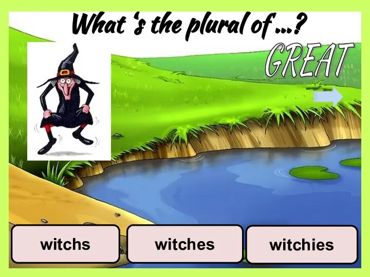 What ‘s the plural of …? witchies witches witchs GREAT