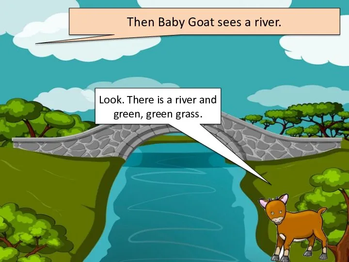 Then Baby Goat sees a river. Look. There is a river and green, green grass.