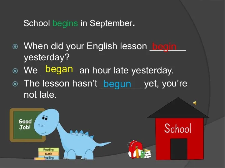 School begins in September. When did your English lesson _______ yesterday? We