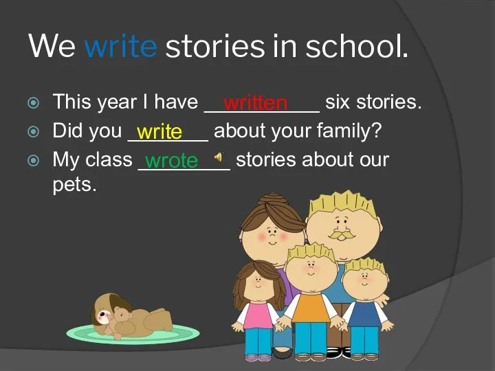 We write stories in school. This year I have __________ six stories.