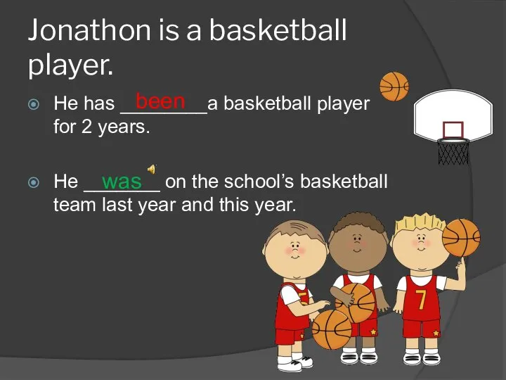 Jonathon is a basketball player. He has ________a basketball player for 2