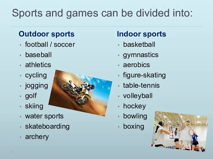 Sports and games can be divided into: Outdoor sports football / soccer