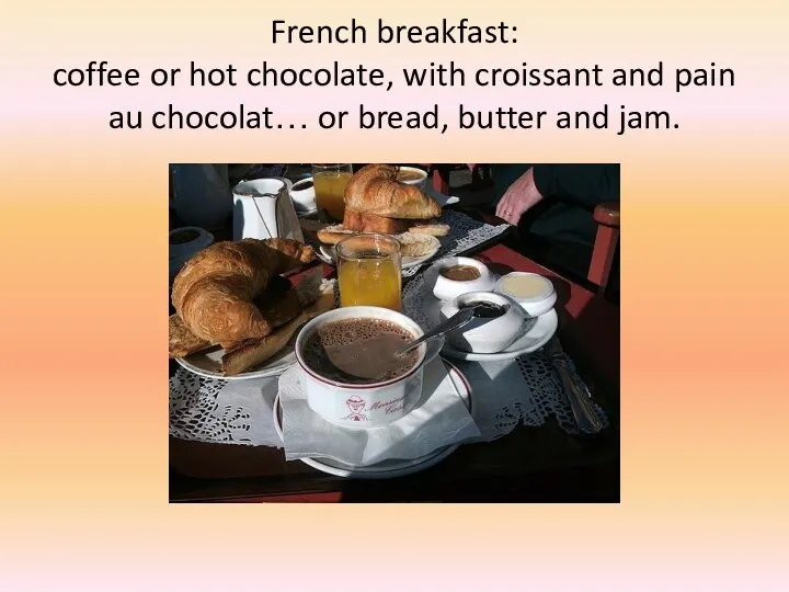 French breakfast: coffee or hot chocolate, with croissant and pain au chocolat…