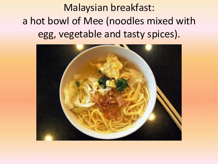 Malaysian breakfast: a hot bowl of Mee (noodles mixed with egg, vegetable and tasty spices).