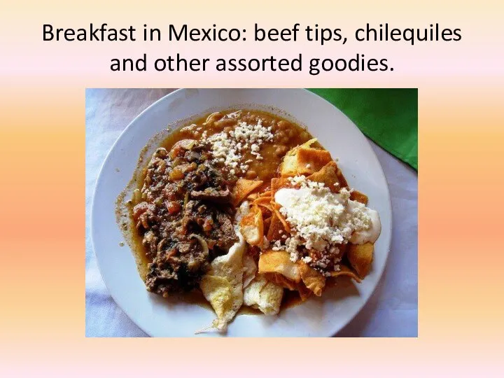 Breakfast in Mexico: beef tips, chilequiles and other assorted goodies.