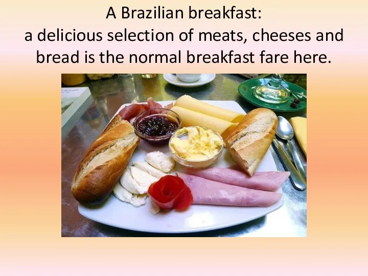 A Brazilian breakfast: a delicious selection of meats, cheeses and bread is