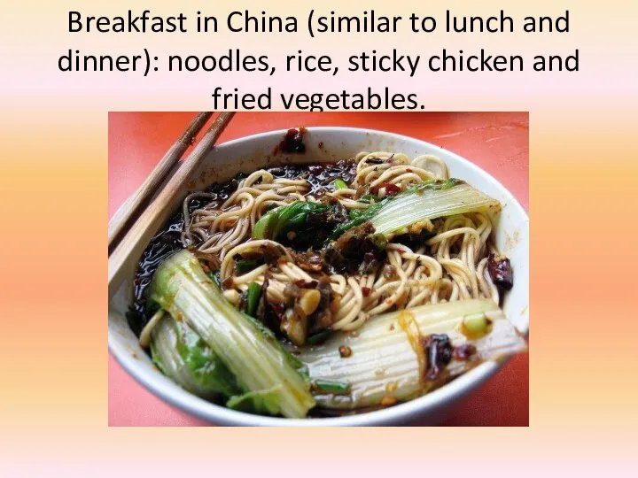 Breakfast in China (similar to lunch and dinner): noodles, rice, sticky chicken and fried vegetables.