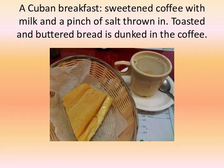 A Cuban breakfast: sweetened coffee with milk and a pinch of salt