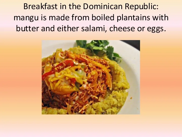 Breakfast in the Dominican Republic: mangu is made from boiled plantains with