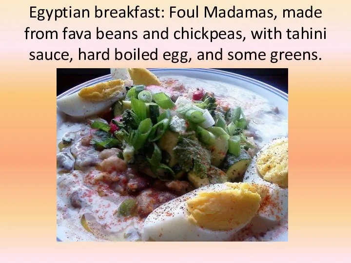 Egyptian breakfast: Foul Madamas, made from fava beans and chickpeas, with tahini