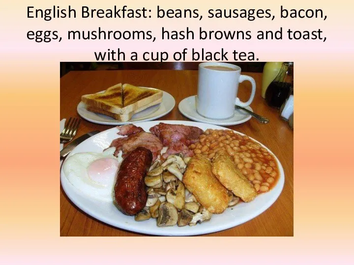 English Breakfast: beans, sausages, bacon, eggs, mushrooms, hash browns and toast, with