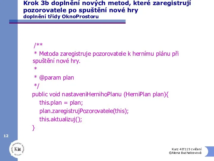 Kurz 4IT115 cvičení ©Alena Buchalcevová Krok 3b doplnění nových metod, které zaregistrují