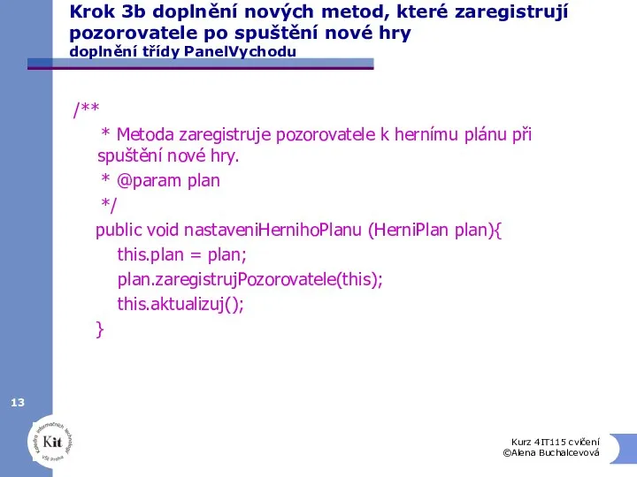 Kurz 4IT115 cvičení ©Alena Buchalcevová Krok 3b doplnění nových metod, které zaregistrují