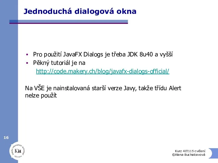 Jednoduchá dialogová okna Pro použití JavaFX Dialogs je třeba JDK 8u40 a