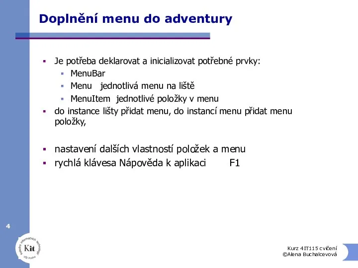Doplnění menu do adventury Kurz 4IT115 cvičení ©Alena Buchalcevová Je potřeba deklarovat