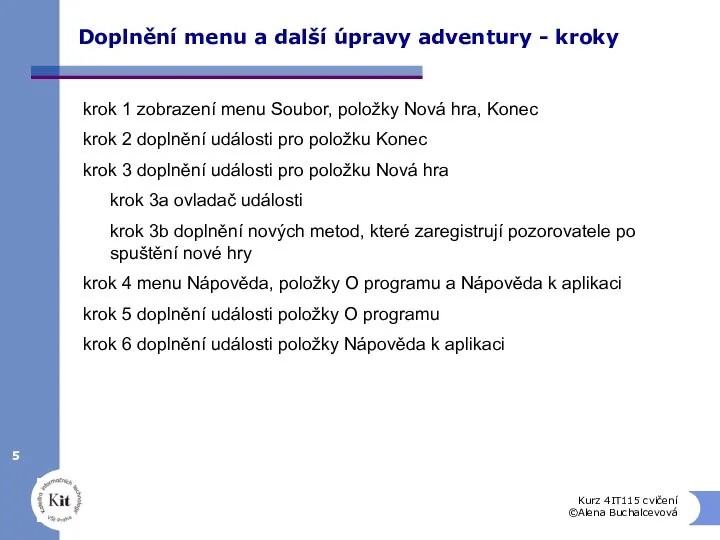 Kurz 4IT115 cvičení ©Alena Buchalcevová Doplnění menu a další úpravy adventury -