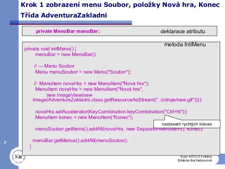 Kurz 4IT115 cvičení ©Alena Buchalcevová Krok 1 zobrazení menu Soubor, položky Nová